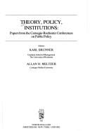 Theory, policy, institutions: papers from the Carnegie-Rochester conferences on public policy