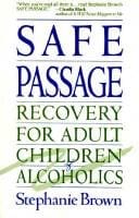 Safe passage: recovery foradult children of alcoholics