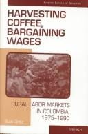 Harvesting Coffee, Bargaining Wages: Rural Labor Markets in Colombia, 1975-1990 (Linking Levels of Analysis)