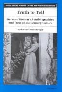 Truth to Tell: German Women's Autobiographies and Turn-of-the-Century Culture (Social History, Popular Culture, and Politics in Germany)