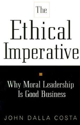 The Ethical Imperative: Why Moral Leadership Is Good Business