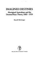 Imagined Destinies: Aboriginal Australians & the Doomed Race Theory 1880-1939