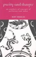 Purity and Danger: An Analysis of the Concepts of Pollution and Taboo