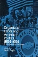 Organized Labor and American Politics, 1894-1994: The Labor-Liberal Alliance (S U N Y Series in American Labor History)