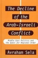 The Decline of the Arab-Israeli Conflict: Middle East Politics and the Quest for Regional Order