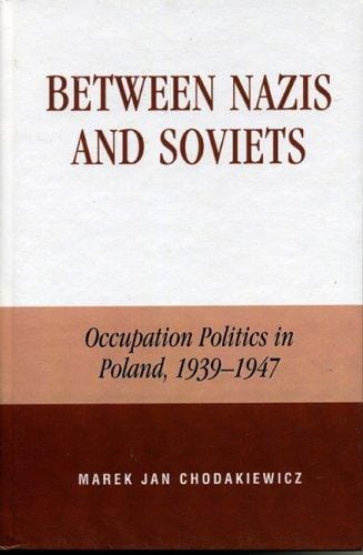 Between Nazis and Soviets: occupation politics in Poland, 1939-1947