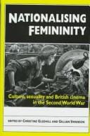 Nationalising femininity: culture, sexuality, and British cinema in the Second World War