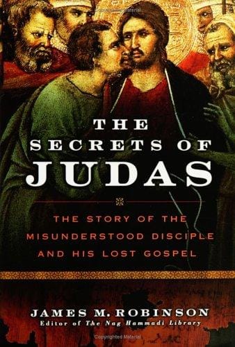 The Secrets of Judas: The Story of the Misunderstood Disciple and His Lost Gospel