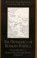 The Dynamics of Russian Politics, Volume 1: Putin's Reform of Federal-Regional Relations