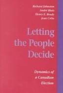 Letting the People Decide: Dynamics of a Canadian Election