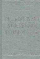 The Creation and Interpretation of Commercial Law (International Library of Essays in Law and Legal Theory)