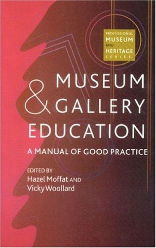 Museum and Gallery Education: A Manual of Good Practice: A Manual of Good Practice (Professional Museum and Heritage Series)