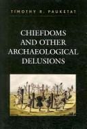 Chiefdoms and Other Archaeological Delusions (Issues in Eastern Woodlands Archaeology)