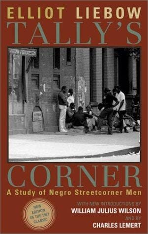 Tally's Corner: A Study of Negro Streetcorner Men (Legacies of Social Thought)