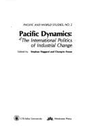 Pacific Dynamics: The International Politics of Industrial Change (Pacific and World Studies, No 2)