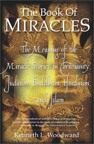 The Book of Miracles: The Meaning of the Miracle Stories in Christianity, Judaism, Buddhism, Hinduism and Islam