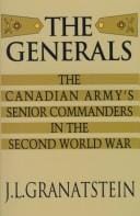 The Generals: The Canadian Army's Senior Commanders in the Second World War
