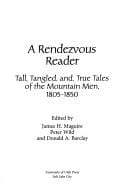 A rendezvous reader: tall, tangled, and true tales of the mountain men, 1805-1850