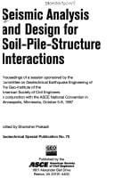 Seismic Analysis and Design for Soil-Pile-Structure Interactions: Proceedings of a Session Sponsored by the Committee on Geotechnical Earthquake Engineering ... of Civil (Geotechnical Special Publication)