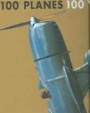 100 Planes 100 Years: The First Century of Aviation