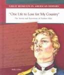 One Life to Lose for My Country: The Arrest and Execution of Nathan Hale (Great Moments in American History)