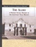 The Alamo: a primary source history of the legendary Texas mission