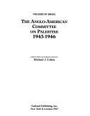 The Anglo-American Committee on Palestine, 1945-1946 (The Rise of Israel, Section III, Vol 35)