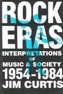 Rock Eras: Interpretations of Music and Society, 1954-1984
