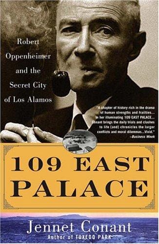 109 East Palace: Robert Oppenheimer and the Secret City of Los Alamos