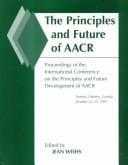 The Principles and Future of Aacr: Proceedings of the International Conference on the Principles and Future Development of Aacr: Toronto, Ontario, Canada October 23-25, 1997