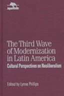The Third Wave of Modernization in Latin America: Cultural Perspective on Neo-Liberalism (Jaguar Books on Latin America)