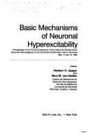 Basic mechanisms of neuronal hyperexcitability: Proceedings of the Fourth Symposium of the Centre de recherche en sciences neurologiques of the Universite ... 17 and 18, 1982 (Neurology and neurobiology)