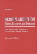 Heroin Addiction: Theory, Research, and Treatment: The Addict, the Treatment Process, and Social Control