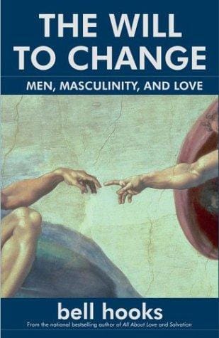 The will to change: men, masculinity, and love