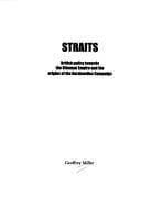 Straits: British Policy Towards the Ottoman Empire and the Origins of the Dardanelles Campaign