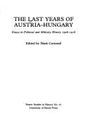 The Last Years of Austria-Hungary: Essays in Political and Military History, 1908-1918 (Exeter Studies in History)
