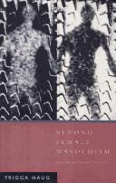 Beyond Female Masochism: Memory-Work and Politics (Questions for Feminism)