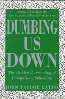 Dumbing Us Down: The Hidden Curriculum of Compulsory Schooling