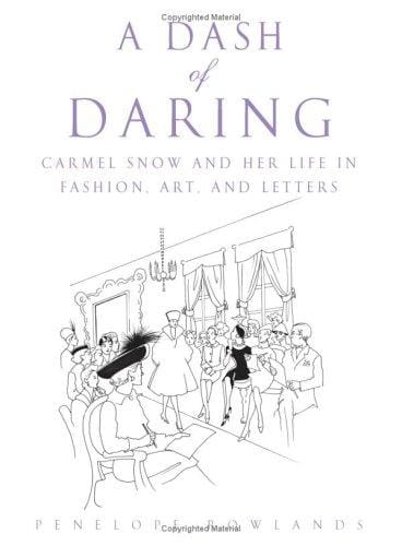 A Dash of Daring: Carmel Snow and Her Life In Fashion, Art, and Letters