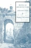 Ruins As Architecture: Architecture As Ruins (Monograph (Frederic Lindley Morgan Chair of Architectural Design), No. 4.)