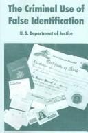 The Criminal Use Of False Identification: A Summary Report on the Nature, Scope, and Impact of False ID Use in the United States with Recommendations to Combat the Problem: The Report of the F