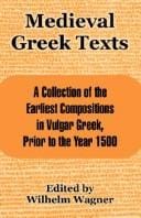 Medieval Greek Texts: A Collection Of The Earliest Compositions In Vulgar Greek, Prior To The Year 1500
