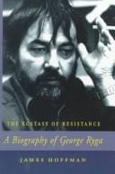 The Ecstasy of Resistance: A Biography of George Ryga