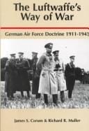 The Luftwaffe's Way of War: German Air Force Doctrine, 1911-1945