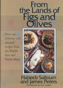 From the Lands of Figs and Olives: Over 300 Delicious and Unusual Recipes from the Middle East and North Africa