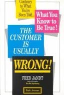 The Customer Is Usually Wrong!: Contrary to What You'Ve Been Told...What You Know to Be True!