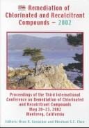 Remediation of Chlorinated and Recalcitrant Compounds - 2002: Proceedings of the Third International Conference on Remediation of Chlorinated and Recalcitrant ... May 20-23, 2002, Monterey, California