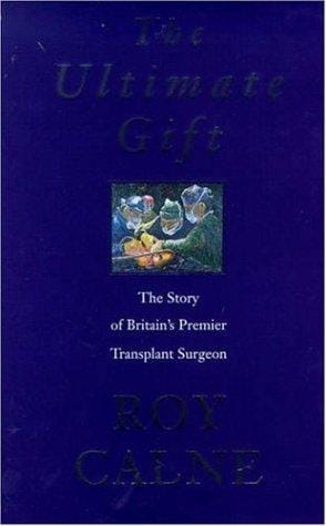 The ultimate gift: the story of Britain's premier transplant surgeon