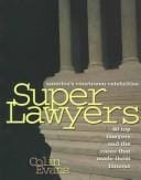 Superlawyers: America's Courtroom Celebrities: 40 Top Lawyers and the Cases That Made Them Famous