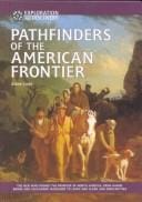 Pathfinders of the American frontier: the men who opened the frontier of North America, from Daniel Boone and Alexander Mackenzie to Lewis and Clark and Zebulon Pike